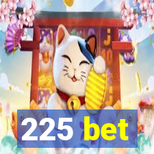 225 bet